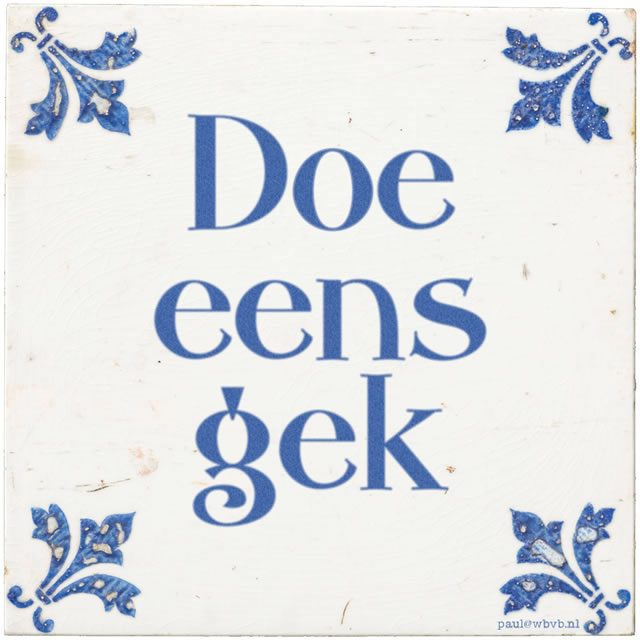 Tegeltje: 'Doe eens gek'