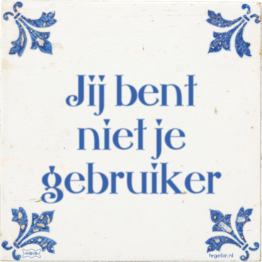 Tegeltje met tekst: "Jij bent niet je gebruiker"