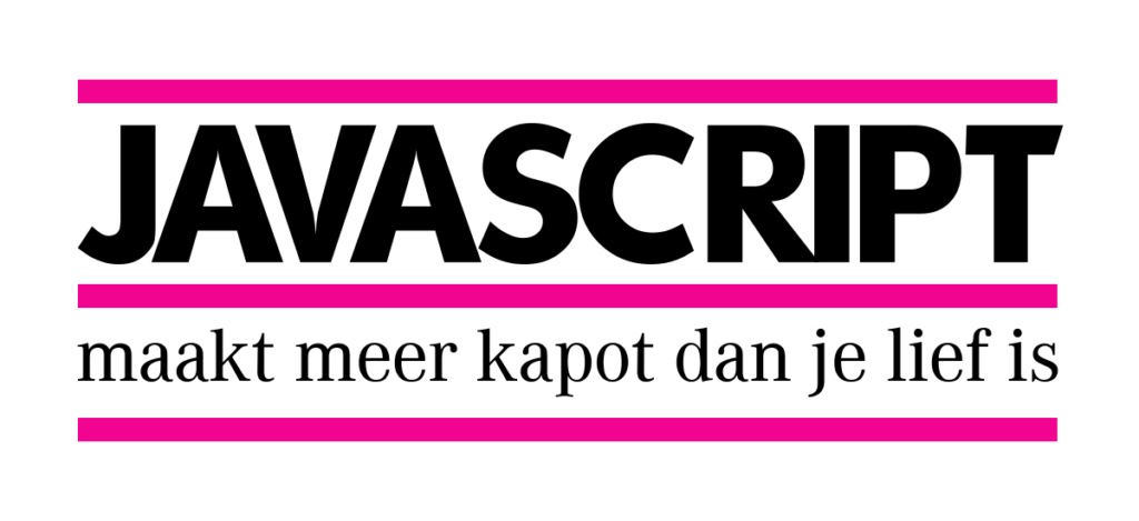 Sticker met tekst: 'JavaScript maakt meer kapot dan je lief is'
