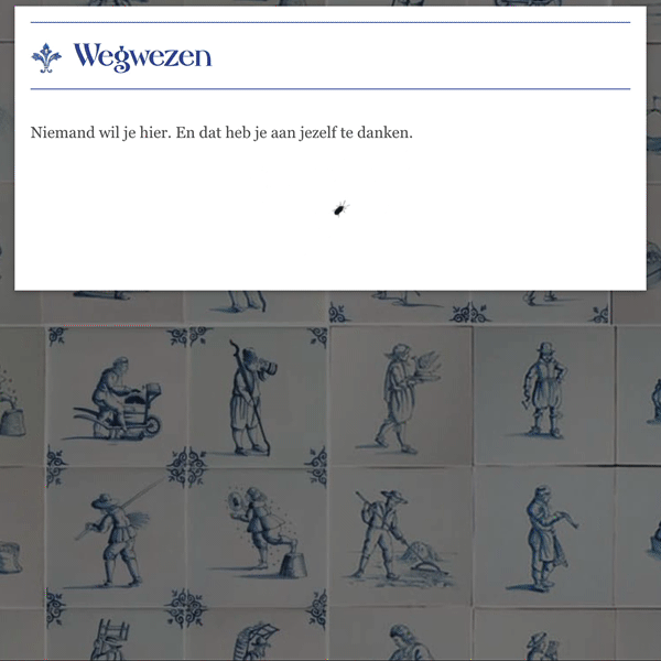 Screenshot van tegelizr.nl met de tekst: "Wegwezen. Niemand wil je hier. En dat heb je aan jezelf te danken." Onder de tekst staat een animatie van een rondlopend fruitvliegje.