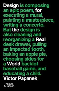 Boekomslag voor "Design For The Real World" waarin de boektitel als losse woorden tussen een zin staat. De zin luidt: "Design is composing an epic poem, executing a mural, painting a masterpiece, writing a concerto. But design is also cleaning and reorganizing a desk drawer, pulling an impacted tooth, baking an apple pie, choosing sides for a backlot baseball game, and educating a child"